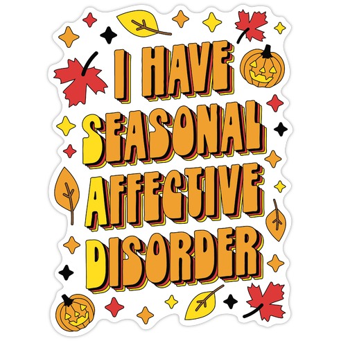 I Have Seasonal Affective Disorder (SAD) Die Cut Sticker
