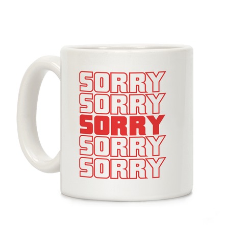 Sorry Sorry Sorry Coffee Mug