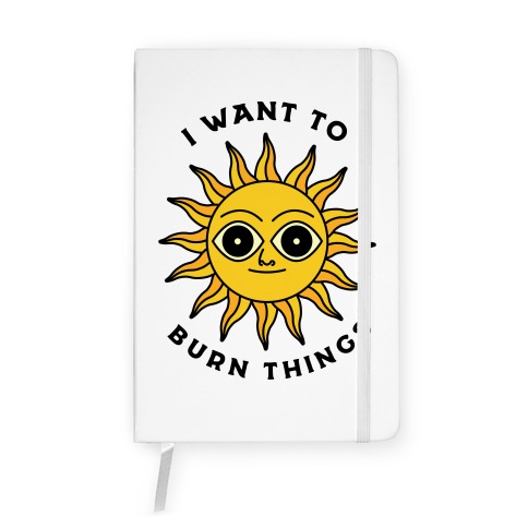 I Want to Burn Things (Scary Sun) Notebook