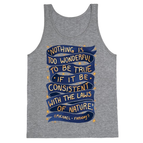 Nothing Is Too Wonderful To Be True (Michael Faraday Quote) Tank Top