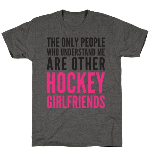 The Only People Who Understand Me Art Other Hockey Girlfriends T-Shirt
