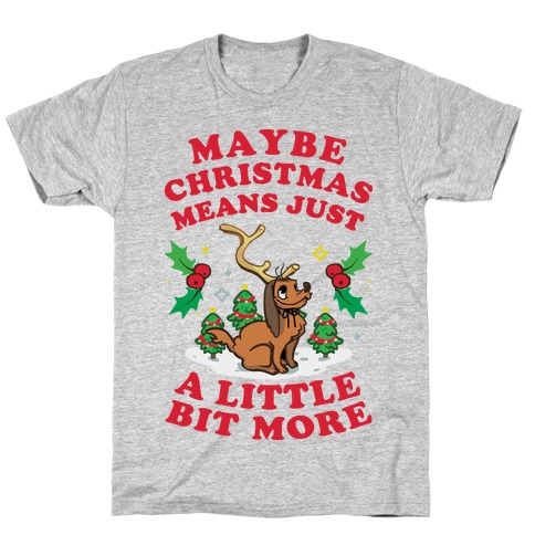 Maybe Christmas Means Just A Little Bit More T-Shirts | LookHUMAN