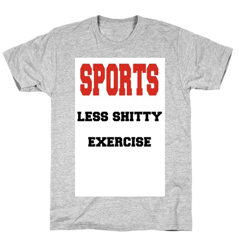 Sports Less Shitty Exercise T-Shirt