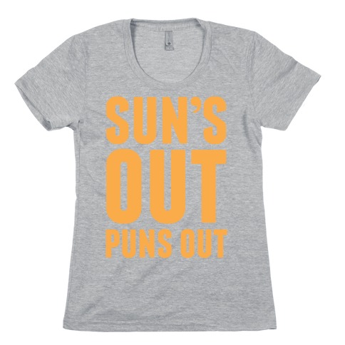 Suns Out Puns Out Womens T-Shirt