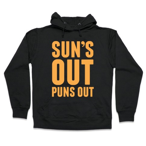 Suns Out Puns Out Hooded Sweatshirt