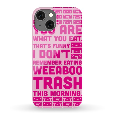 I Don't Remember Eating Weeaboo Trash This Morning Phone Case