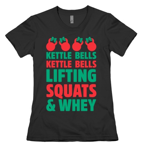 Kettle Bells Kettle Bells Lifting Squats and Whey Womens T-Shirt