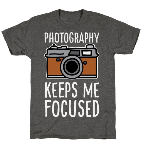Photography Keeps Me Focused T-Shirt