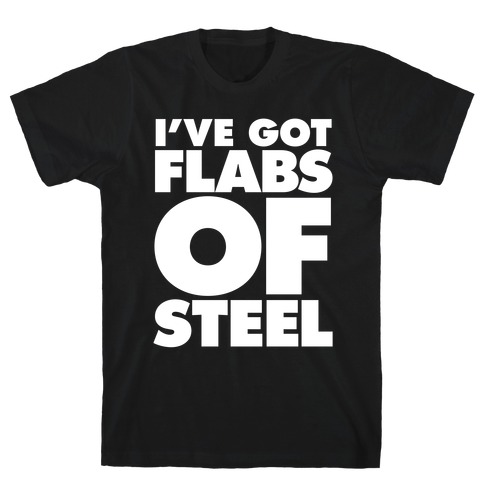 I've Got Flabs Of Steel T-Shirt