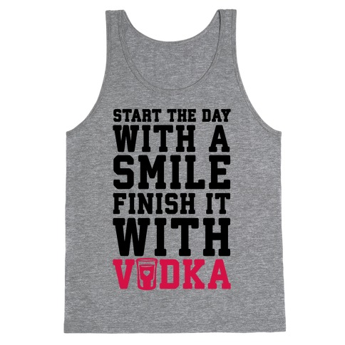 Start The Day With A Smile Finish It With Vodka Tank Top