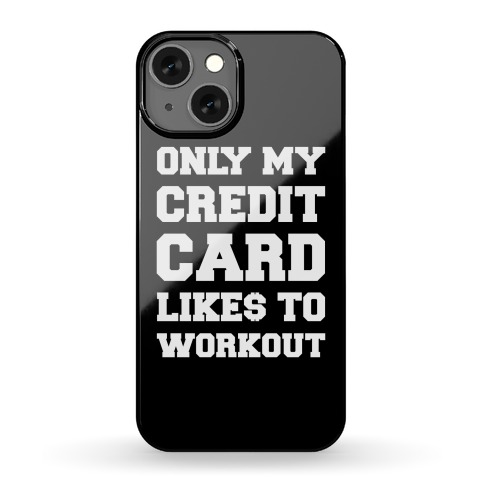 Only My Credit Card Likes To Workout Phone Case