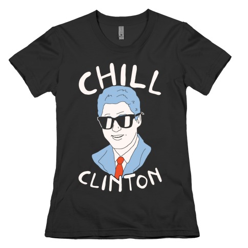 Chill Clinton Womens T-Shirt