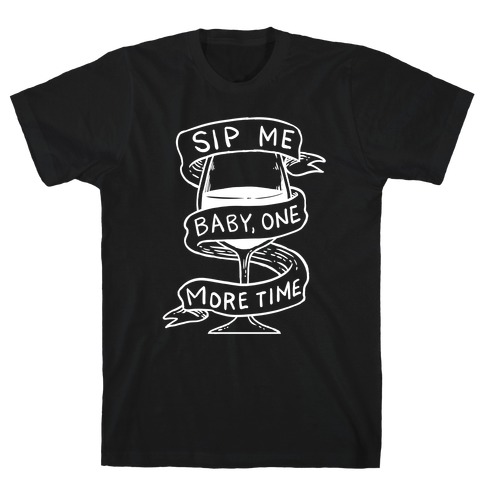 Sip Me Baby One More Time T-Shirt