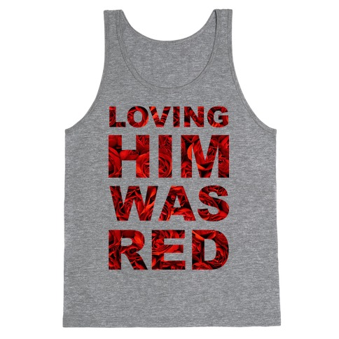 Loving Him Was Red Tank Top