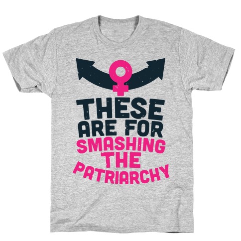 These Are For Smashing The Patriarchy T-Shirt