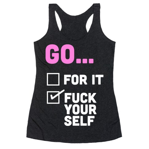 Go For It, Go F*** Yourself Racerback Tank Top