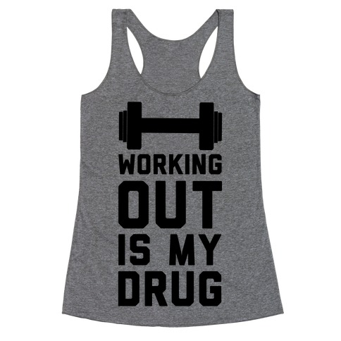 Working Out is My Drug! Racerback Tank Top