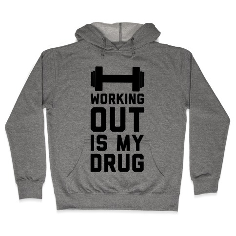 Working Out is My Drug! Hooded Sweatshirt