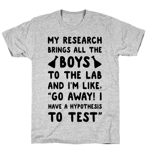My Research Brings all the Boys to the Lab T-Shirt
