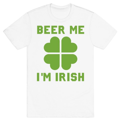 Beer Me, I'm Irish T-Shirt