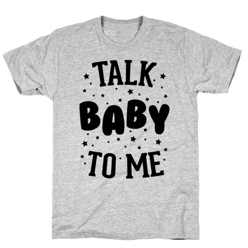 Talk Baby To Me T-Shirt