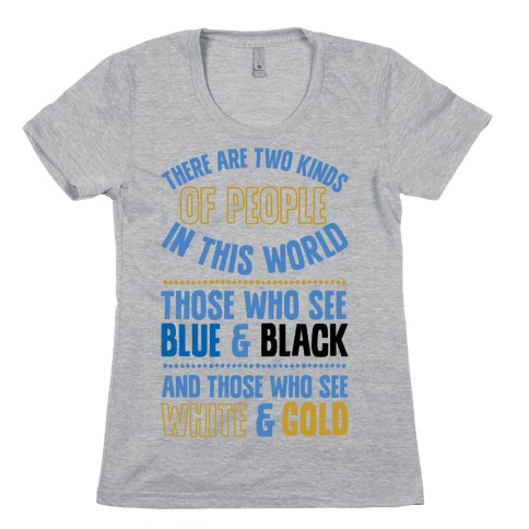 Those Who See Blue & Black And Those Who See White & Gold Womens T-Shirt
