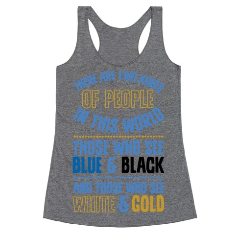 Those Who See Blue & Black And Those Who See White & Gold Racerback Tank Top
