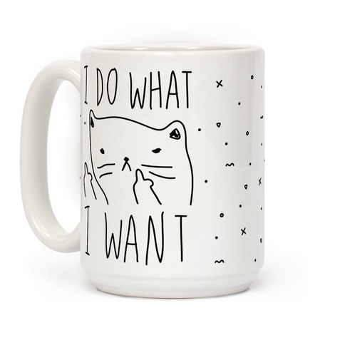 I Do What I Want funny humor gift Middle Finger Cat Coffee Mug Cup 11 oz