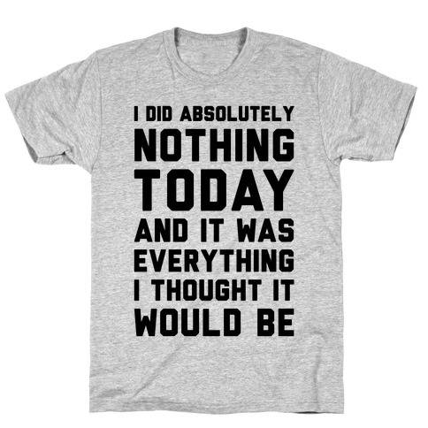 I Did Absolutely Nothing Today T-Shirt