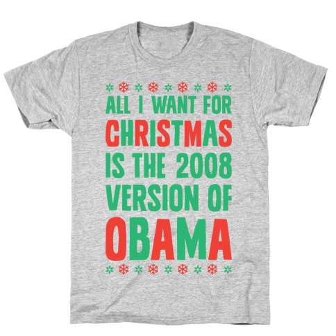 All I Want For Christmas Is The 2008 Version Of Obama T-Shirt