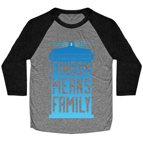 Fandom Means Family (Doctor Who) Baseball Tee