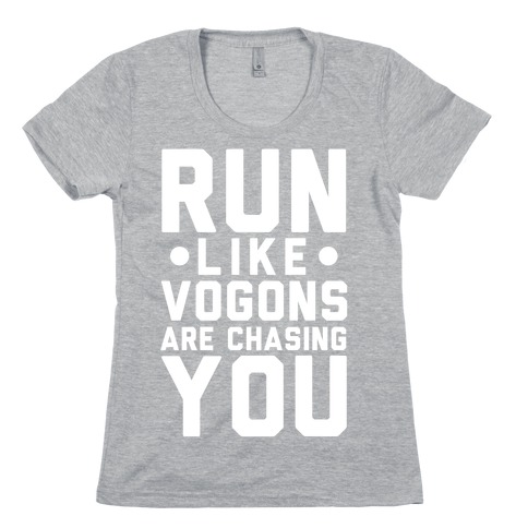Run Like Vogons Are Chasing You Womens T-Shirt