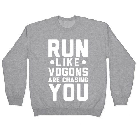 Run Like Vogons Are Chasing You Pullover