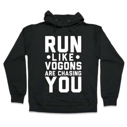 Run Like Vogons Are Chasing You Hooded Sweatshirt