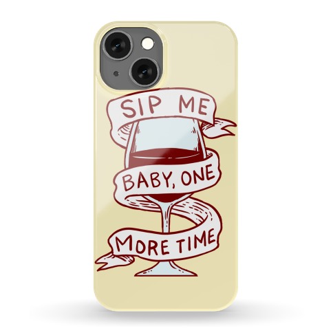 Sip Me Baby One More Time Phone Case