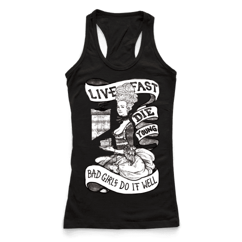 Live Fast Die Young Bad Girls Do It Well - Racerback Tank Tops - HUMAN