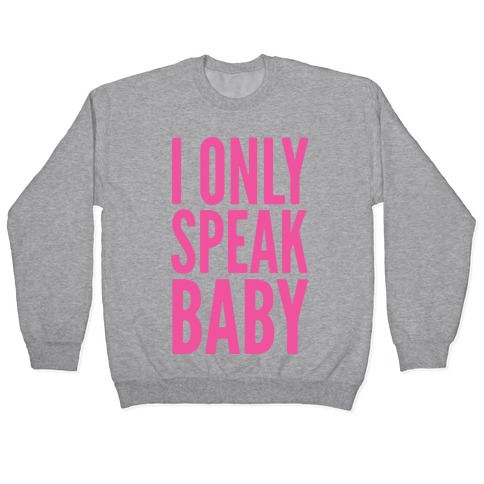 I Only Speak Baby Pullover