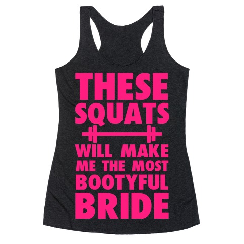 These Squats Will Make Me the Most Bootyful Bride Racerback Tank Top