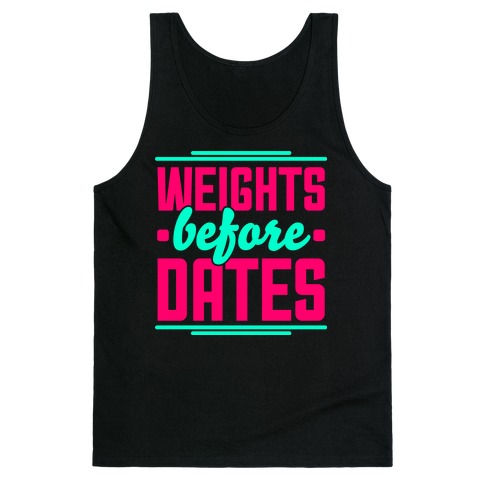 Weights Before Dates Tank Top