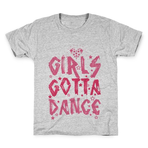 Girls Gotta Dance Kids T-Shirt