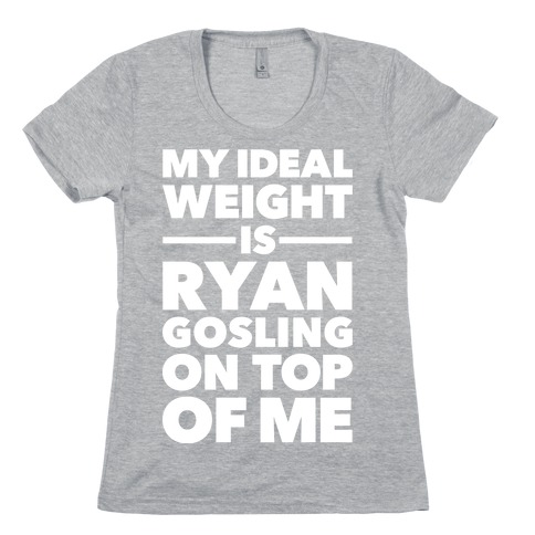 Ideal Weight (Ryan Gosling) Womens T-Shirt