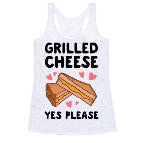 Grilled Cheese? Yes Please Racerback Tank Top