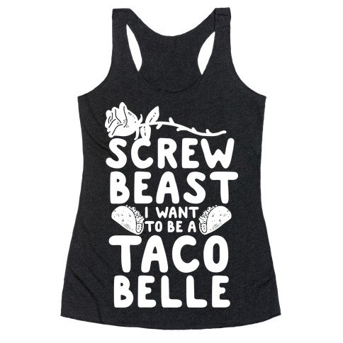 Screw Beast I Want to be a Taco Belle Racerback Tank Top