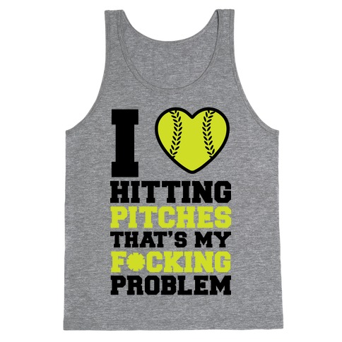 I Love Hitting Pitches That's my F*cking Problem Tank Top