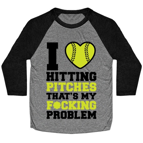 I Love Hitting Pitches That's my F*cking Problem Baseball Tee