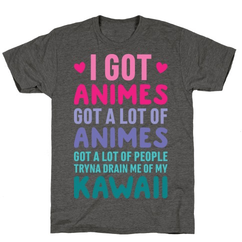I Got Animes Got A Lot Of Animes T-Shirt