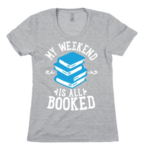 my weekend is booked t shirt