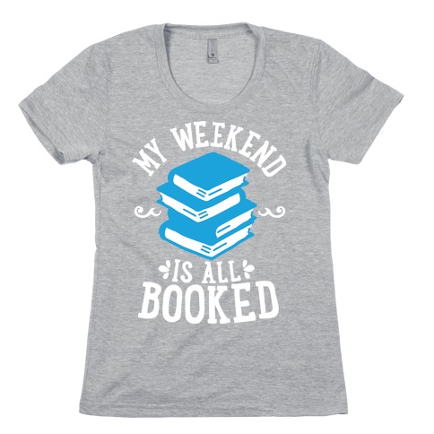 My Weekend is all Booked Womens T-Shirt