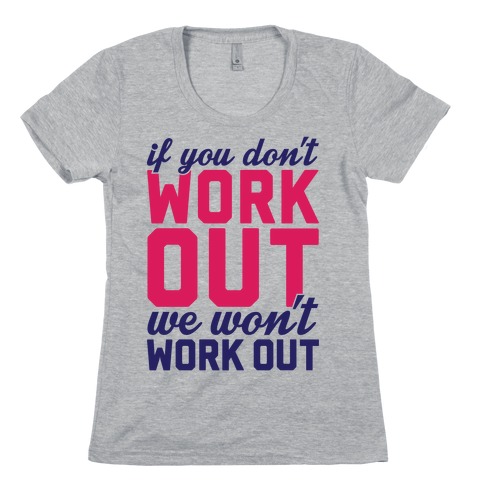 If You Don't Work Out We Won't Work Out Womens T-Shirt