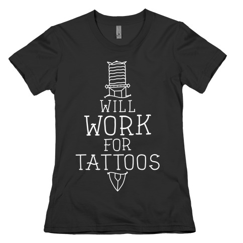 Will Work for Tattoos Womens T-Shirt